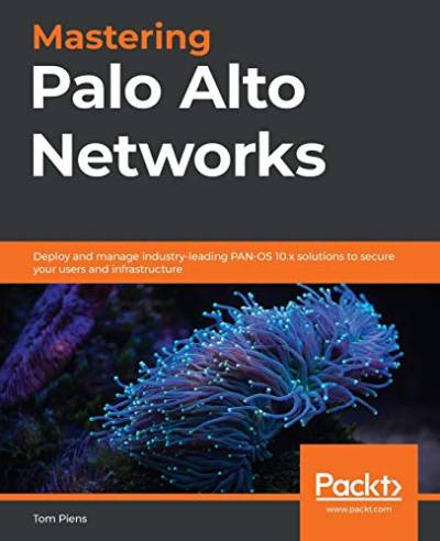 Mastering Palo Alto Networks: Deploy and manage industry-leading PAN-OS 10.x solutions to secure your users and infrastructure von Packt Publishing